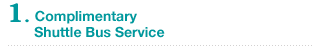1. Complimentary Shuttle Bus Service 