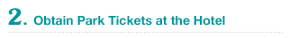 2. Obtain Park Tickets at the Hotel