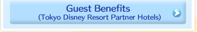 Guest Benefits(Tokyo Disney Resort Partner Hotels)